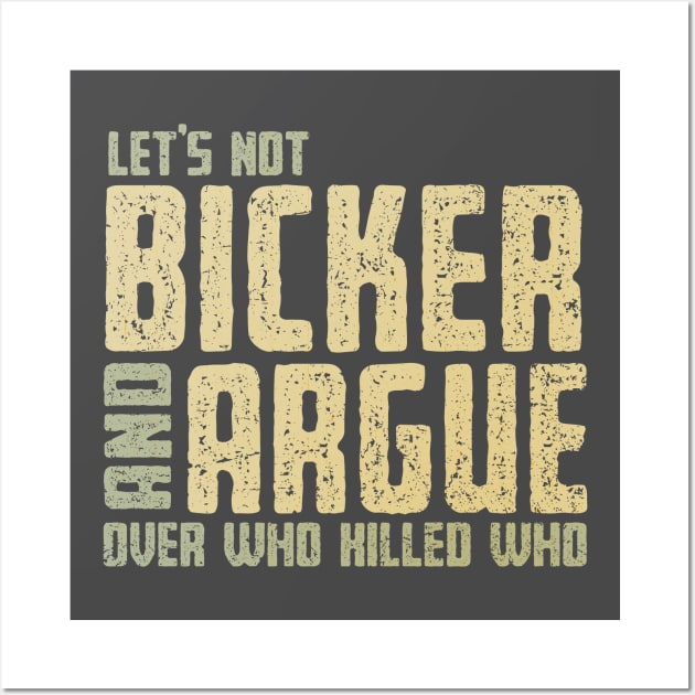 Let's Not Bicker and Argue Wall Art by kg07_shirts